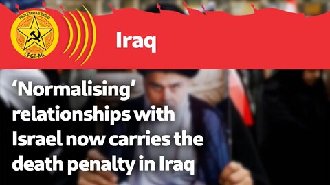 ‘Normalising’ relationships with Israel now carries the death penalty in Iraq