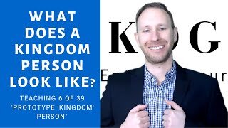 What Does a Kingdom Person Look Like? (Teaching 6 of 39) - The KOG Entrepreneur Show - Episode 13