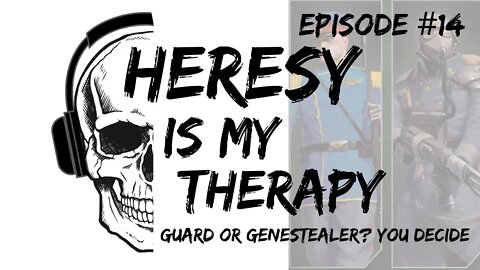 Guard or Genestealer? You Decide | Heresy Is My Therapy #014
