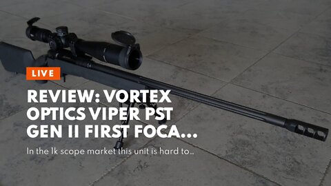 Review: Vortex Optics Viper PST Gen II First Focal Plane Riflescopes