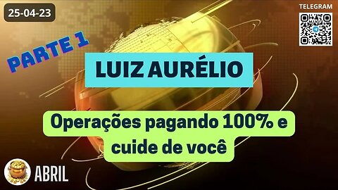 PARTE-1 LUIZ AURÉLIO Operações Pagando 100% e Cuide de Você