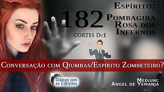 Cortes DcE #182 Conversação com Qiumbas/Espírito Zombeteiro?