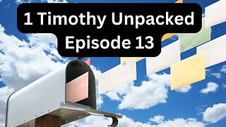 Reading Paul's Mail - 1 Timothy Unpacked - Episode 13: Are You a Godly Man?