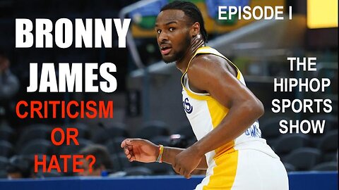 THE HIPHOP SPORTS SHOW EPISODE I : IS BRONNY JAMES GETTING BASKETBALL CRITICISM OR LEBRONS HATE?