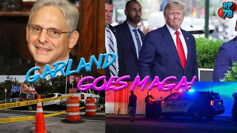 PRE PIT, POST MAR A LAGO RAID UPDATE - THANK YOU MERRICK GARLAND!