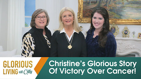 Glorious Living With Cathy: Christine's Glorious Story Of Victory Over Cancer!