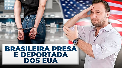 Brasileira presa no aeroporto dos Estados Unidos e Deportada dos EUA após sair da cadeia