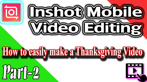 How to easily make a Thanksgiving Video (InShot Tutorial 2)