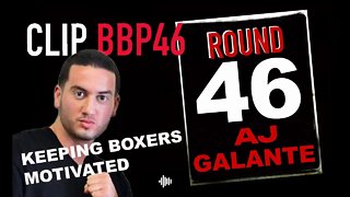 BBP46 CLIP - AJ GALANTE TALKS ABOUT KEEPING BOXERS MOTIVATED