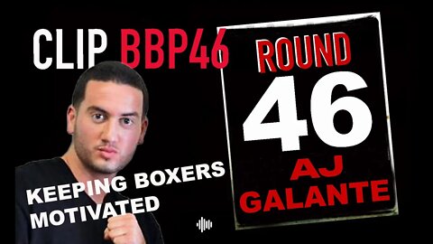 BBP46 CLIP - AJ GALANTE TALKS ABOUT KEEPING BOXERS MOTIVATED