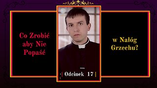 Co Zrobić aby Nie Popaść w Nałóg Grzechu? | Odcinek 17