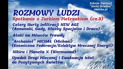 24. ROZMOWY LUDZI- Spotkanie z Jurkiem Pietrzakiem (cz.II)New_Age, Archanioł Michał, Nibiru,