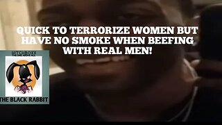 WEAK BOYS QUICK TO TERRORIZE WOMEN IN THE MEDIA BUT HAVE NO SMOKE WHEN REAL MEN STEP IN!!