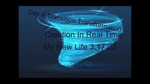 Day 4 Transition Transformation, Creation In Real Time My New Life 3.17.22