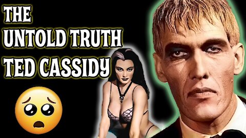 THE UNTOLD TRUTH 💚 TED CASSIDY