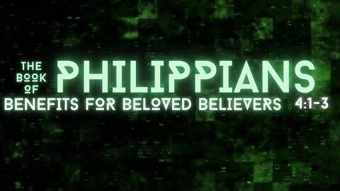 The Benefits of Beloved Believers - Philippians 4: 1-3