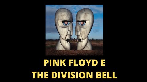 PINK FLOYD E THE DIVISION BELL | ROCK PROGRESSIVO E EXPERIÊNCIA ESTÉTICA