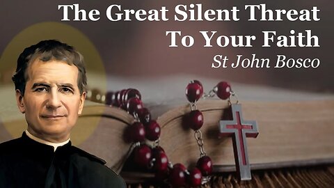 The Great Silent Threat To Your Faith | St John Bosco