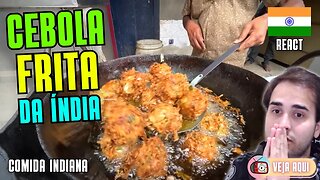 CEBOLA FRITA da ÍNDIA: VOCÊ COMERIA? Reagindo a COMIDAS DE RUA INDIANAS | Veja Aqui Reacts