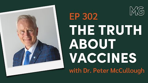 #302: Vaccine Safety with Dr. Peter McCullough of The Wellness Company