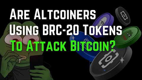 Are Altcoiners Using BRC-20 Tokens To Attack Bitcoin?