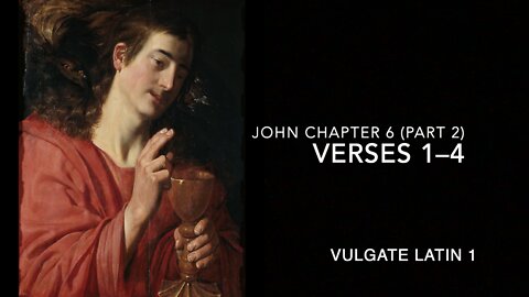 John Ch 6 Pt 2 Verses 1–4 (Vulgate 1)