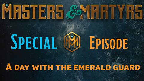 Masters & Martyrs - Special Episode - A Day With the Emerald Guard