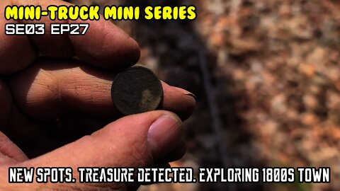 Mini-Truck (SE03 E27) Found a Penny. Treasure detecting an 1800's town. Offroading