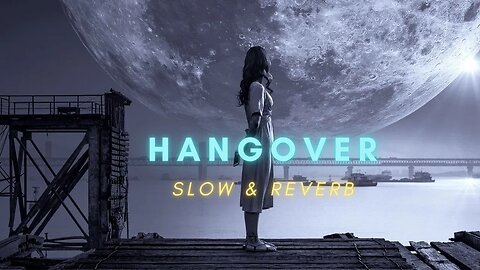 Hangover [ Slowed and Reverb ] fill the beat #lofi