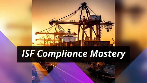 Mastering Importer Security Filing : Best Practices for Compliance