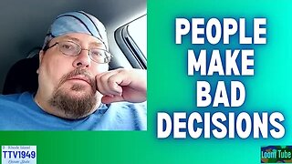 PEOPLE MAKE BAD DECISIONS - 042423 TTV1949