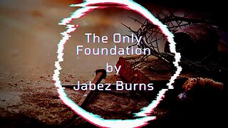The Only Foundation, by Jabez Burns