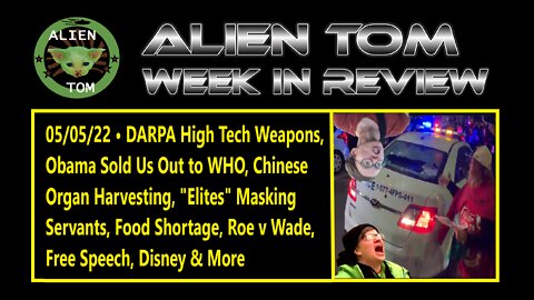 050522 • DARPA Tech Weapons, Obama/WHO, Chinese Organ Harvesting, Elites Masking Servants, Roe v Wade