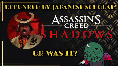 AC: Shadows Debunked by Japanese Scholar - Or Was