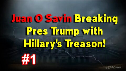 Juan O Savin Breaking Pres Trump with Hillary's Treason! #1