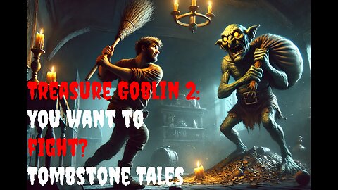 "The Treasure Goblin 2: You want to fight?" CreepyPasta