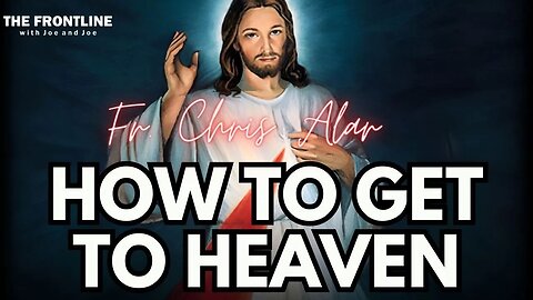 INTERVIEW: Fr. Chris Alar - How to Get to Heaven, The Divine Mercy