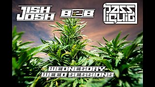 Weed Out Wednesday - Jish Josh B2B Bass-Liquid Live