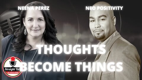 Thoughts Become Things with Neo Positivity