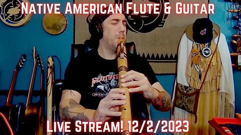 Native American Flute & Guitar Live Stream 12/2/2023
