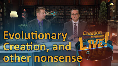 Evolutionary creation, round squares and other nonsense (Creation Magazine LIVE! 7-04)