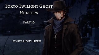 Tokyo Twilight Ghost Hunters Daybreak Special Gigs Part 10 - Mysterious Hero