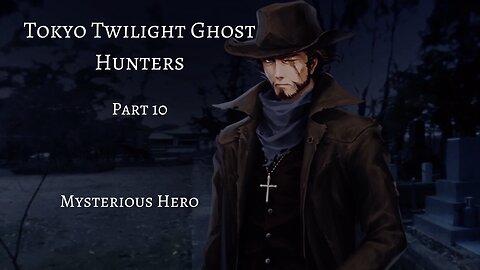 Tokyo Twilight Ghost Hunters Daybreak Special Gigs Part 10 - Mysterious Hero