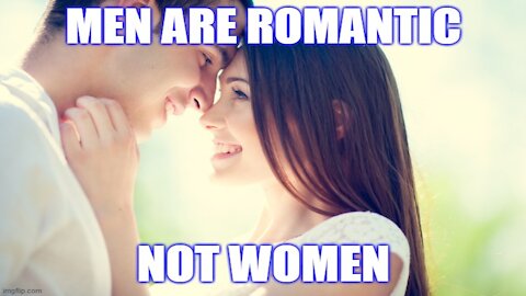 Men Are STUPID to Love Romantically (They Still Do It Though)