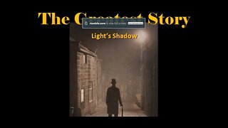 THE GREATEST STORY - Light's Shadow - Part 63