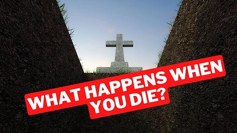 What Happens When You Die?