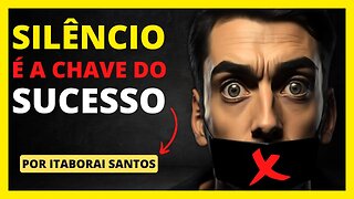 Aprenda a Ficar CALADO, A Sabedoria do Silêncio para ter SUCESSO na Vida - com Itaborai Santos