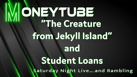 “The Creature from Jekyll Island” and Student Loan Payoffs