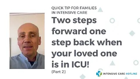 Quick tip for families in ICU:Two steps forward one step back when your loved one is in ICU!(Part 2)