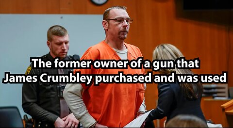 The former owner of a gun that James Crumbley purchased and was used
